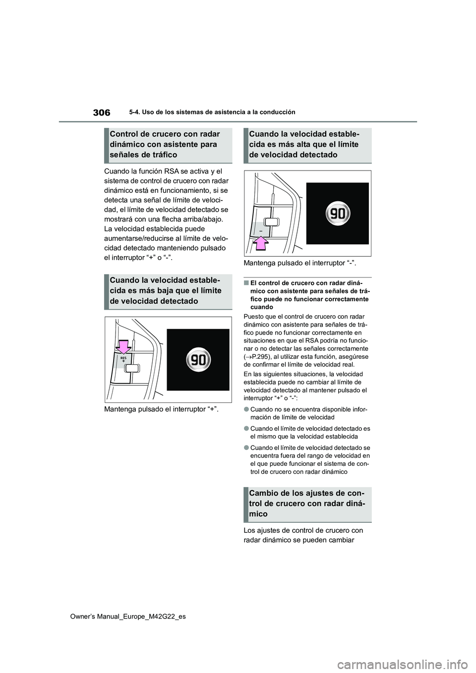 TOYOTA BZ4X 2023 Manual del propietario (in Spanish) 306
Owner’s Manual_Europe_M42G22_es
5-4. Uso de los sistemas de asistencia a la conducción
Cuando la función RSA se activa y el
sistema de control de crucero con radar
dinámico está en funcio TOYOTA BZ4X 2023 Manual del propietario (in Spanish) 306
Owner’s Manual_Europe_M42G22_es
5-4. Uso de los sistemas de asistencia a la conducción
Cuando la función RSA se activa y el
sistema de control de crucero con radar
dinámico está en funcio