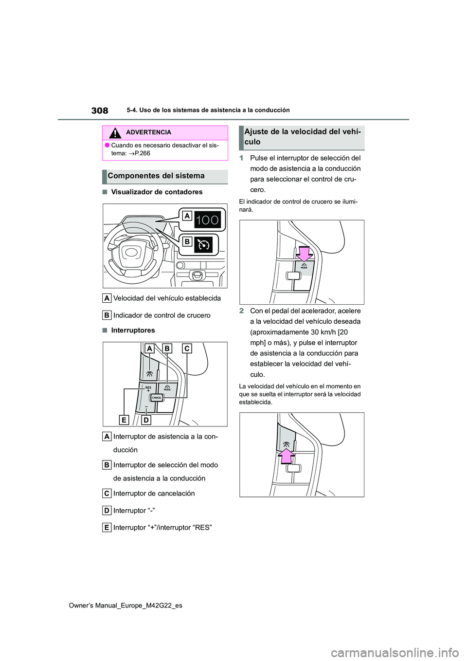 TOYOTA BZ4X 2023 Manual del propietario (in Spanish) 308
Owner’s Manual_Europe_M42G22_es
5-4. Uso de los sistemas de asistencia a la conducción
■Visualizador de contadores
Velocidad del vehículo establecida
Indicador de control de crucero
■Int TOYOTA BZ4X 2023 Manual del propietario (in Spanish) 308
Owner’s Manual_Europe_M42G22_es
5-4. Uso de los sistemas de asistencia a la conducción
■Visualizador de contadores
Velocidad del vehículo establecida
Indicador de control de crucero
■Int