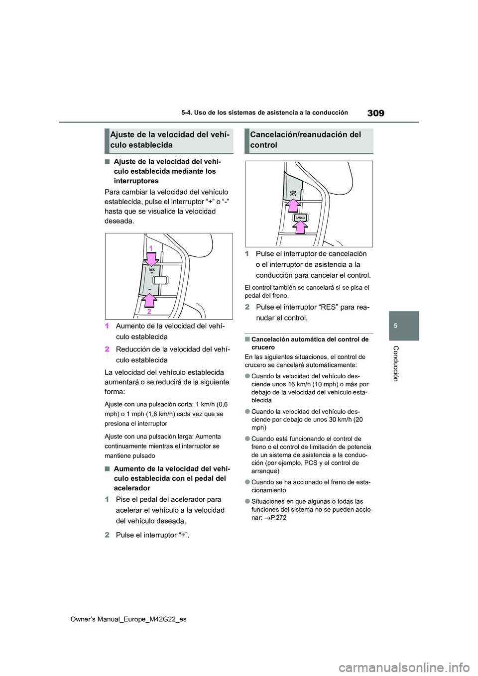 TOYOTA BZ4X 2023 Manual del propietario (in Spanish) 309
5
Owner’s Manual_Europe_M42G22_es
5-4. Uso de los sistemas de asistencia a la conducción
Conducción
■Ajuste de la velocidad del vehí-
culo establecida mediante los
interruptores
Para cam TOYOTA BZ4X 2023 Manual del propietario (in Spanish) 309
5
Owner’s Manual_Europe_M42G22_es
5-4. Uso de los sistemas de asistencia a la conducción
Conducción
■Ajuste de la velocidad del vehí-
culo establecida mediante los
interruptores
Para cam