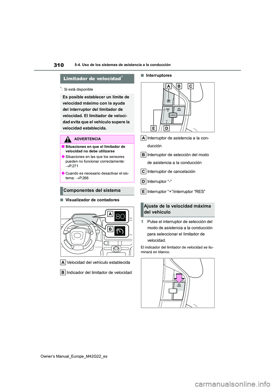TOYOTA BZ4X 2023 Manual del propietario (in Spanish) 310
Owner’s Manual_Europe_M42G22_es
5-4. Uso de los sistemas de asistencia a la conducción
*: Si está disponible
■Visualizador de contadores
Velocidad del vehículo establecida
Indicador del l TOYOTA BZ4X 2023 Manual del propietario (in Spanish) 310
Owner’s Manual_Europe_M42G22_es
5-4. Uso de los sistemas de asistencia a la conducción
*: Si está disponible
■Visualizador de contadores
Velocidad del vehículo establecida
Indicador del l