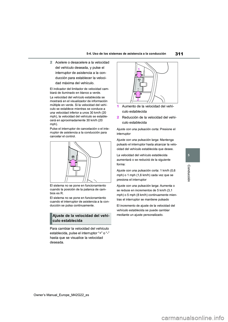 TOYOTA BZ4X 2023 Manual del propietario (in Spanish) 311
5
Owner’s Manual_Europe_M42G22_es
5-4. Uso de los sistemas de asistencia a la conducción
Conducción
2Acelere o desacelere a la velocidad
del vehículo deseada, y pulse el
interruptor de as TOYOTA BZ4X 2023 Manual del propietario (in Spanish) 311
5
Owner’s Manual_Europe_M42G22_es
5-4. Uso de los sistemas de asistencia a la conducción
Conducción
2Acelere o desacelere a la velocidad
del vehículo deseada, y pulse el
interruptor de as