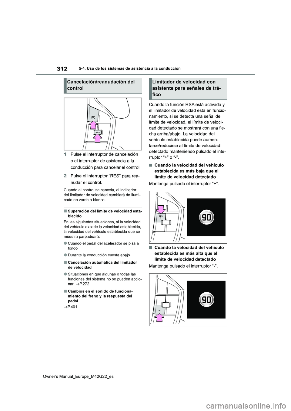 TOYOTA BZ4X 2023 Manual del propietario (in Spanish) 312
Owner’s Manual_Europe_M42G22_es
5-4. Uso de los sistemas de asistencia a la conducción
1Pulse el interruptor de cancelación
o el interruptor de asistencia a la
conducción para cancelar el TOYOTA BZ4X 2023 Manual del propietario (in Spanish) 312
Owner’s Manual_Europe_M42G22_es
5-4. Uso de los sistemas de asistencia a la conducción
1Pulse el interruptor de cancelación
o el interruptor de asistencia a la
conducción para cancelar el