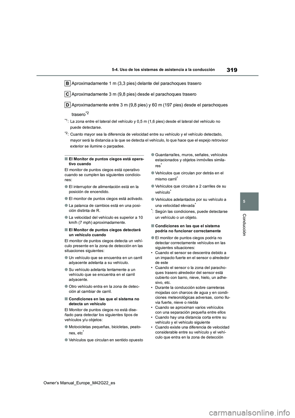 TOYOTA BZ4X 2023 Manual del propietario (in Spanish) 319
5
Owner’s Manual_Europe_M42G22_es
5-4. Uso de los sistemas de asistencia a la conducción
Conducción
Aproximadamente 1 m (3,3 pies) delante del parachoques trasero
Aproximadamente 3 m (9,8 pie TOYOTA BZ4X 2023 Manual del propietario (in Spanish) 319
5
Owner’s Manual_Europe_M42G22_es
5-4. Uso de los sistemas de asistencia a la conducción
Conducción
Aproximadamente 1 m (3,3 pies) delante del parachoques trasero
Aproximadamente 3 m (9,8 pie