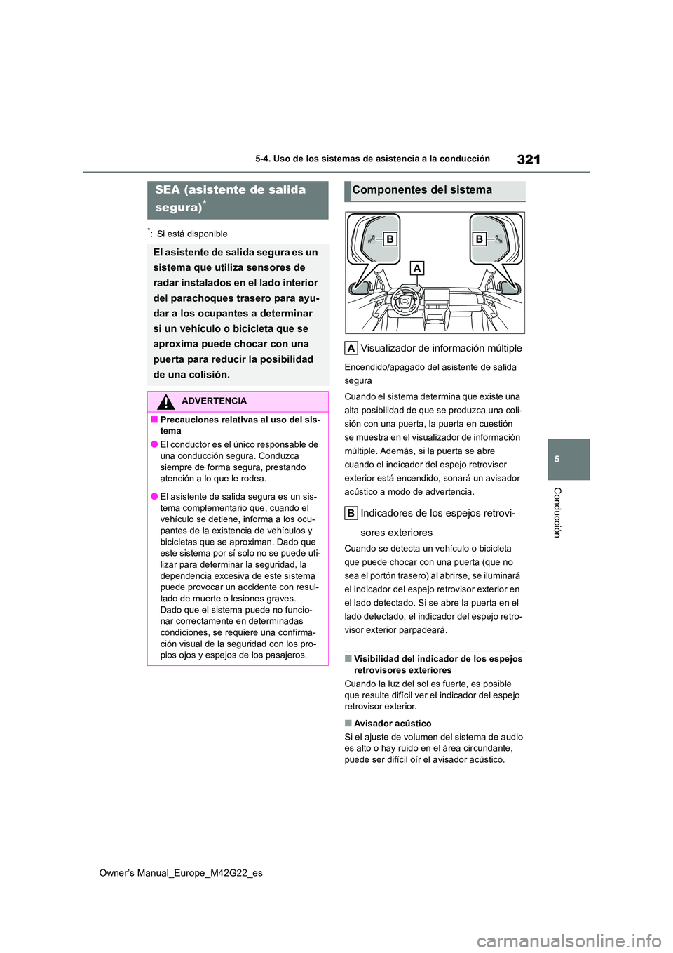 TOYOTA BZ4X 2023 Manual del propietario (in Spanish) 321
5
Owner’s Manual_Europe_M42G22_es
5-4. Uso de los sistemas de asistencia a la conducción
Conducción
*: Si está disponible
Visualizador de información múltiple
Encendido/apagado del asistent TOYOTA BZ4X 2023 Manual del propietario (in Spanish) 321
5
Owner’s Manual_Europe_M42G22_es
5-4. Uso de los sistemas de asistencia a la conducción
Conducción
*: Si está disponible
Visualizador de información múltiple
Encendido/apagado del asistent