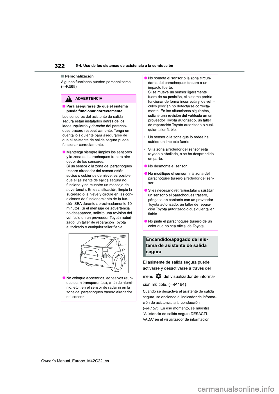 TOYOTA BZ4X 2023 Manual del propietario (in Spanish) 322
Owner’s Manual_Europe_M42G22_es
5-4. Uso de los sistemas de asistencia a la conducción
■Personalización
Algunas funciones pueden personalizarse. ( P.568)
El asistente de salida segura p TOYOTA BZ4X 2023 Manual del propietario (in Spanish) 322
Owner’s Manual_Europe_M42G22_es
5-4. Uso de los sistemas de asistencia a la conducción
■Personalización
Algunas funciones pueden personalizarse. ( P.568)
El asistente de salida segura p