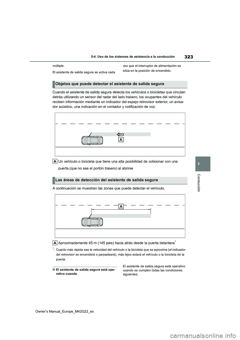 TOYOTA BZ4X 2023 Manual del propietario (in Spanish) 323
5
Owner’s Manual_Europe_M42G22_es
5-4. Uso de los sistemas de asistencia a la conducción
Conducción
múltiple.
El asistente de salida segura se activa cada
vez que el interruptor de aliment TOYOTA BZ4X 2023 Manual del propietario (in Spanish) 323
5
Owner’s Manual_Europe_M42G22_es
5-4. Uso de los sistemas de asistencia a la conducción
Conducción
múltiple.
El asistente de salida segura se activa cada
vez que el interruptor de aliment