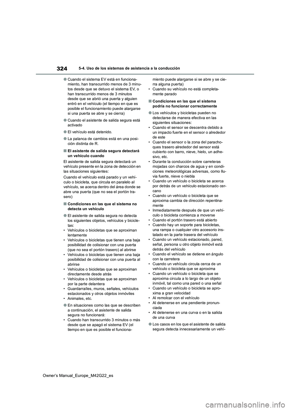 TOYOTA BZ4X 2023 Manual del propietario (in Spanish) 324
Owner’s Manual_Europe_M42G22_es
5-4. Uso de los sistemas de asistencia a la conducción
●Cuando el sistema EV está en funciona- miento, han transcurrido menos de 3 minu-tos desde que se detuv TOYOTA BZ4X 2023 Manual del propietario (in Spanish) 324
Owner’s Manual_Europe_M42G22_es
5-4. Uso de los sistemas de asistencia a la conducción
●Cuando el sistema EV está en funciona- miento, han transcurrido menos de 3 minu-tos desde que se detuv