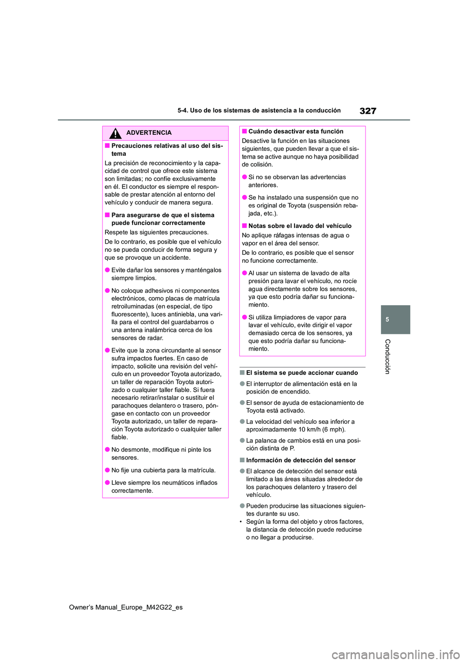 TOYOTA BZ4X 2023 Manual del propietario (in Spanish) 327
5
Owner’s Manual_Europe_M42G22_es
5-4. Uso de los sistemas de asistencia a la conducción
Conducción
■El sistema se puede accionar cuando
●El interruptor de alimentación está en la posic TOYOTA BZ4X 2023 Manual del propietario (in Spanish) 327
5
Owner’s Manual_Europe_M42G22_es
5-4. Uso de los sistemas de asistencia a la conducción
Conducción
■El sistema se puede accionar cuando
●El interruptor de alimentación está en la posic