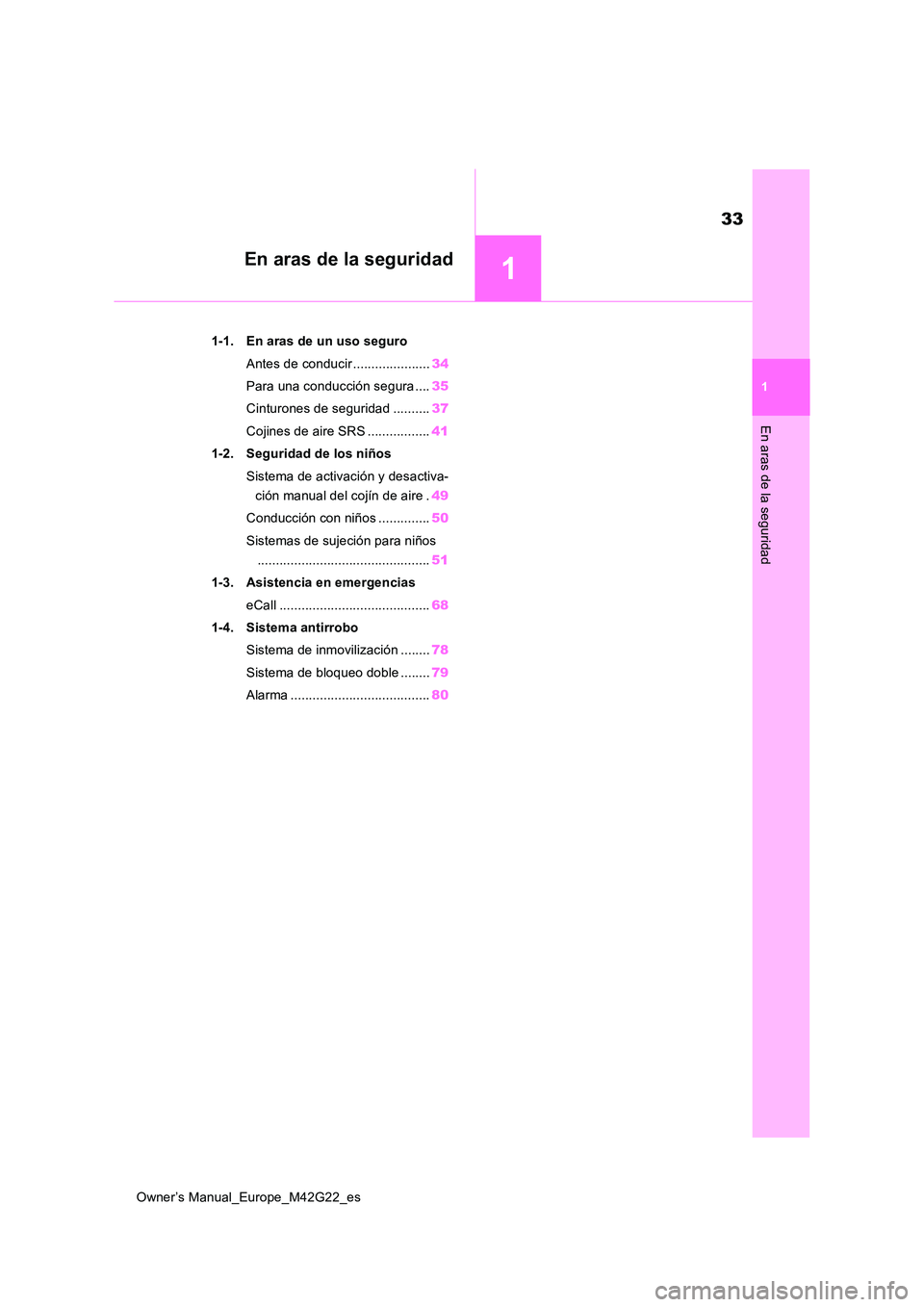 TOYOTA BZ4X 2023  Manual del propietario (in Spanish) 1
33
Owner’s Manual_Europe_M42G22_es
1
En aras de la seguridad
En aras de la seguridad
1-1. En aras de un uso seguro 
Antes de conducir ..................... 34 
Para una conducción segura .... 35 
