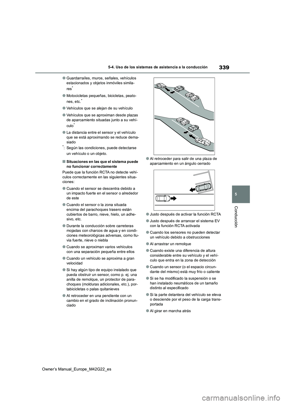 TOYOTA BZ4X 2023  Manual del propietario (in Spanish) 339
5
Owner’s Manual_Europe_M42G22_es
5-4. Uso de los sistemas de asistencia a la conducción
Conducción
●Guardarraíles, muros, señales, vehículos  
estacionados y objetos inmóviles simila- 

