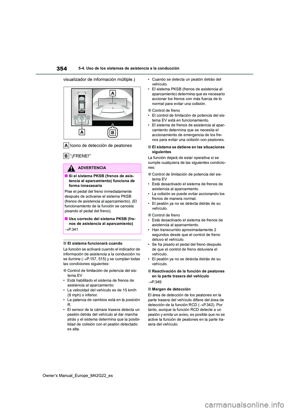 TOYOTA BZ4X 2023  Manual del propietario (in Spanish) 354
Owner’s Manual_Europe_M42G22_es
5-4. Uso de los sistemas de asistencia a la conducción
visualizador de información múltiple.) 
Icono de detección de peatones 
“¡FRENE!”
■El sistema fu