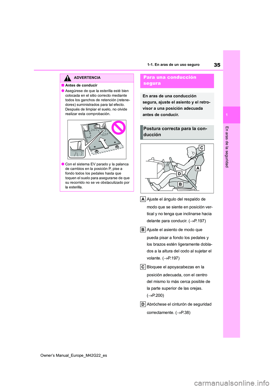 TOYOTA BZ4X 2023  Manual del propietario (in Spanish) 35
1
Owner’s Manual_Europe_M42G22_es
1-1. En aras de un uso seguro
En aras de la seguridad
Ajuste el ángulo del respaldo de  
modo que se siente en posición ver- 
tical y no tenga que inclinarse h