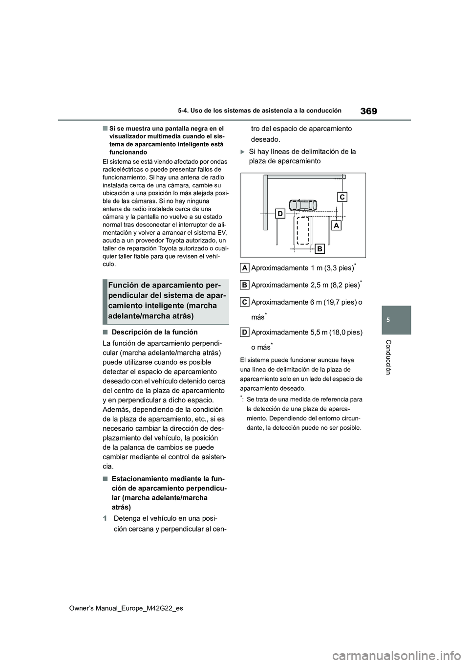 TOYOTA BZ4X 2023  Manual del propietario (in Spanish) 369
5
Owner’s Manual_Europe_M42G22_es
5-4. Uso de los sistemas de asistencia a la conducción
Conducción
■Si se muestra una pantalla negra en el  visualizador multimedia cuando el sis-tema de apa