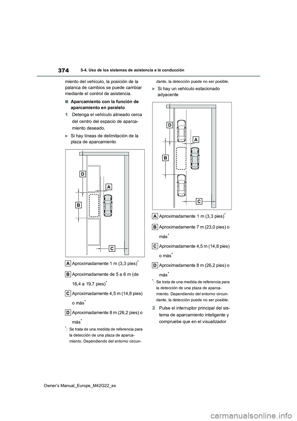 TOYOTA BZ4X 2023  Manual del propietario (in Spanish) 374
Owner’s Manual_Europe_M42G22_es
5-4. Uso de los sistemas de asistencia a la conducción
miento del vehículo, la posición de la  
palanca de cambios se puede cambiar 
mediante el control de asi