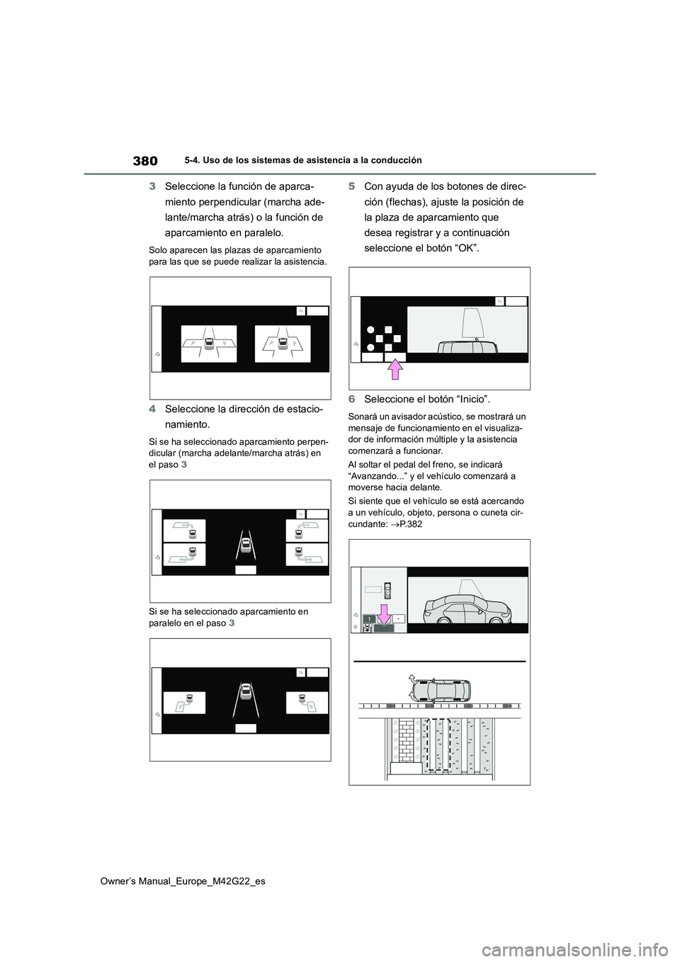 TOYOTA BZ4X 2023 Manual del propietario (in Spanish) 380
Owner’s Manual_Europe_M42G22_es
5-4. Uso de los sistemas de asistencia a la conducción
3Seleccione la función de aparca-
miento perpendicular (marcha ade-
lante/marcha atrás) o la función TOYOTA BZ4X 2023 Manual del propietario (in Spanish) 380
Owner’s Manual_Europe_M42G22_es
5-4. Uso de los sistemas de asistencia a la conducción
3Seleccione la función de aparca-
miento perpendicular (marcha ade-
lante/marcha atrás) o la función