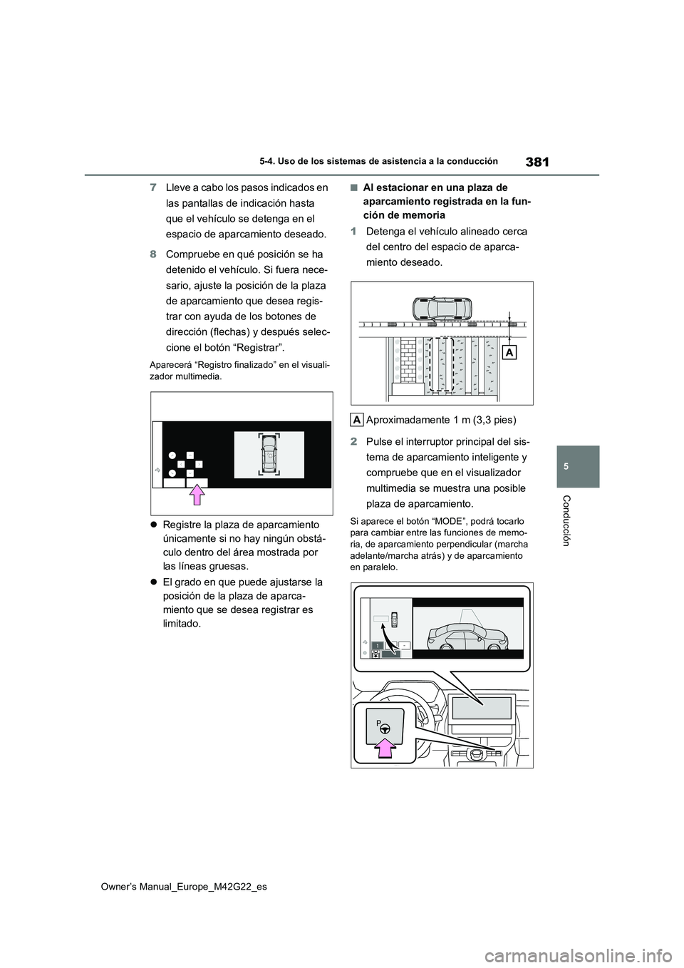 TOYOTA BZ4X 2023 Manual del propietario (in Spanish) 381
5
Owner’s Manual_Europe_M42G22_es
5-4. Uso de los sistemas de asistencia a la conducción
Conducción
7Lleve a cabo los pasos indicados en
las pantallas de indicación hasta
que el vehículo TOYOTA BZ4X 2023 Manual del propietario (in Spanish) 381
5
Owner’s Manual_Europe_M42G22_es
5-4. Uso de los sistemas de asistencia a la conducción
Conducción
7Lleve a cabo los pasos indicados en
las pantallas de indicación hasta
que el vehículo