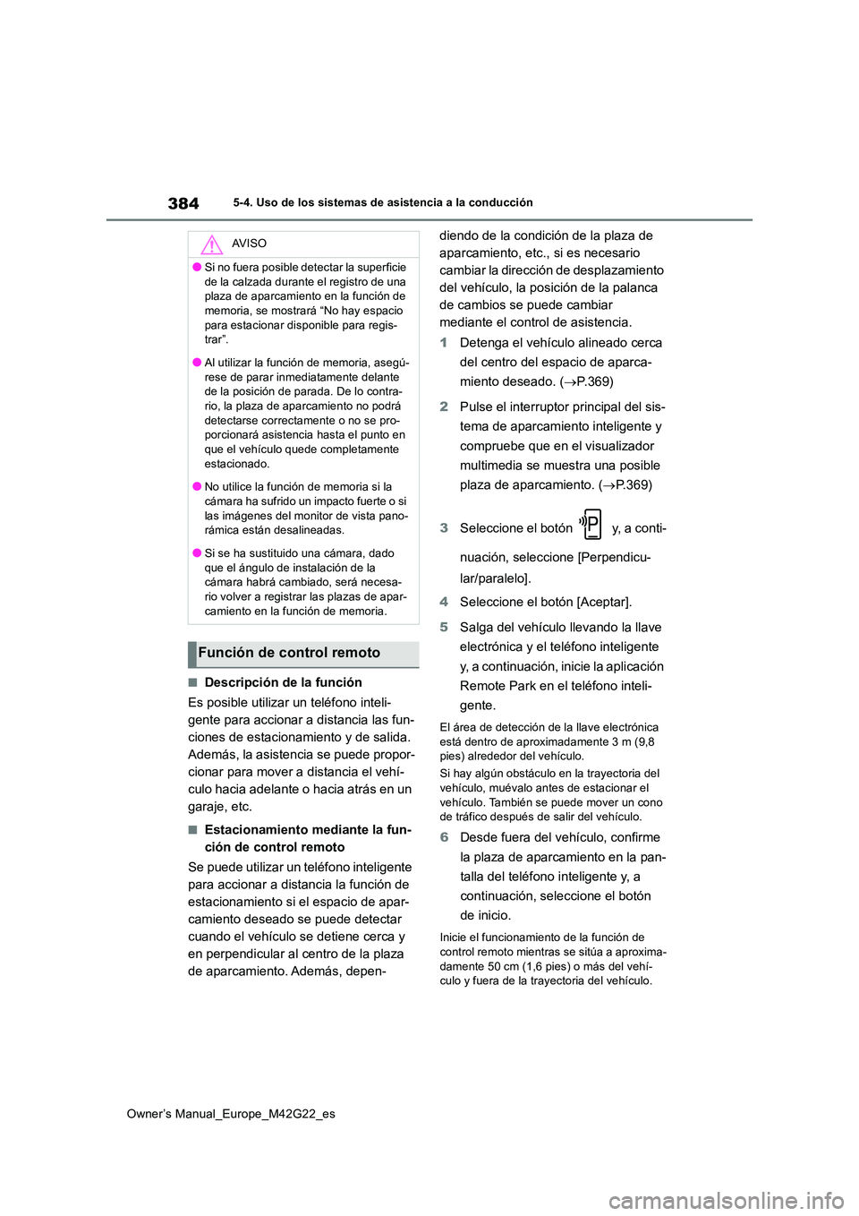 TOYOTA BZ4X 2023 Manual del propietario (in Spanish) 384
Owner’s Manual_Europe_M42G22_es
5-4. Uso de los sistemas de asistencia a la conducción
■Descripción de la función
Es posible utilizar un teléfono inteli-
gente para accionar a distancia TOYOTA BZ4X 2023 Manual del propietario (in Spanish) 384
Owner’s Manual_Europe_M42G22_es
5-4. Uso de los sistemas de asistencia a la conducción
■Descripción de la función
Es posible utilizar un teléfono inteli-
gente para accionar a distancia