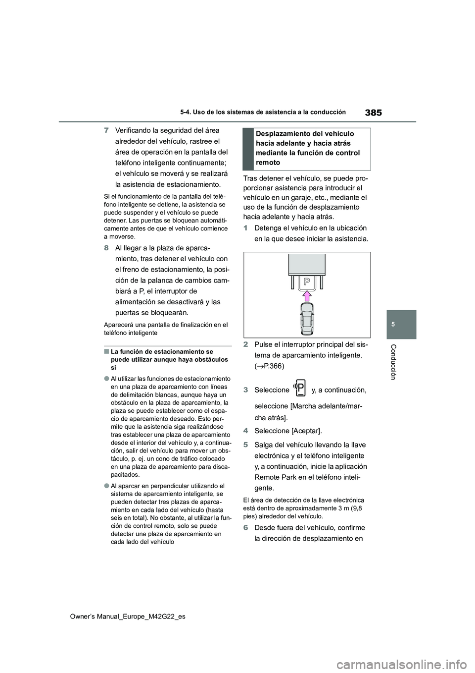 TOYOTA BZ4X 2023 Manual del propietario (in Spanish) 385
5
Owner’s Manual_Europe_M42G22_es
5-4. Uso de los sistemas de asistencia a la conducción
Conducción
7Verificando la seguridad del área
alrededor del vehículo, rastree el
área de operaci TOYOTA BZ4X 2023 Manual del propietario (in Spanish) 385
5
Owner’s Manual_Europe_M42G22_es
5-4. Uso de los sistemas de asistencia a la conducción
Conducción
7Verificando la seguridad del área
alrededor del vehículo, rastree el
área de operaci