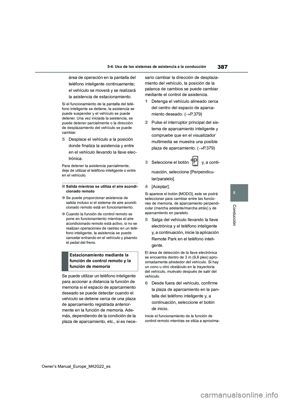 TOYOTA BZ4X 2023 Manual del propietario (in Spanish) 387
5
Owner’s Manual_Europe_M42G22_es
5-4. Uso de los sistemas de asistencia a la conducción
Conducción
área de operación en la pantalla del
teléfono inteligente continuamente;
el vehículo TOYOTA BZ4X 2023 Manual del propietario (in Spanish) 387
5
Owner’s Manual_Europe_M42G22_es
5-4. Uso de los sistemas de asistencia a la conducción
Conducción
área de operación en la pantalla del
teléfono inteligente continuamente;
el vehículo