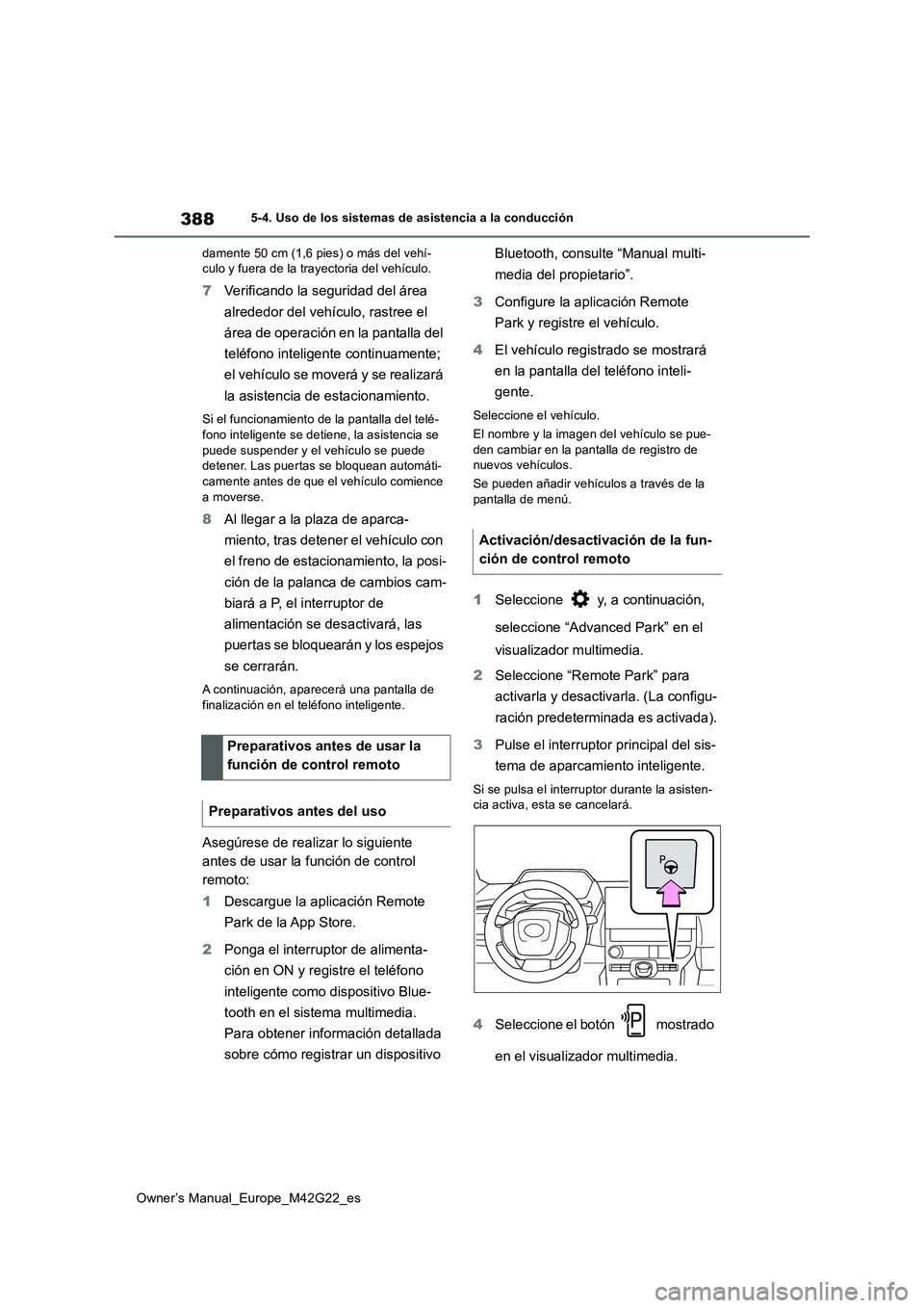 TOYOTA BZ4X 2023 Manual del propietario (in Spanish) 388
Owner’s Manual_Europe_M42G22_es
5-4. Uso de los sistemas de asistencia a la conducción
damente 50 cm (1,6 pies) o más del vehí- culo y fuera de la trayectoria del vehículo.
7 Verificando la TOYOTA BZ4X 2023 Manual del propietario (in Spanish) 388
Owner’s Manual_Europe_M42G22_es
5-4. Uso de los sistemas de asistencia a la conducción
damente 50 cm (1,6 pies) o más del vehí- culo y fuera de la trayectoria del vehículo.
7 Verificando la