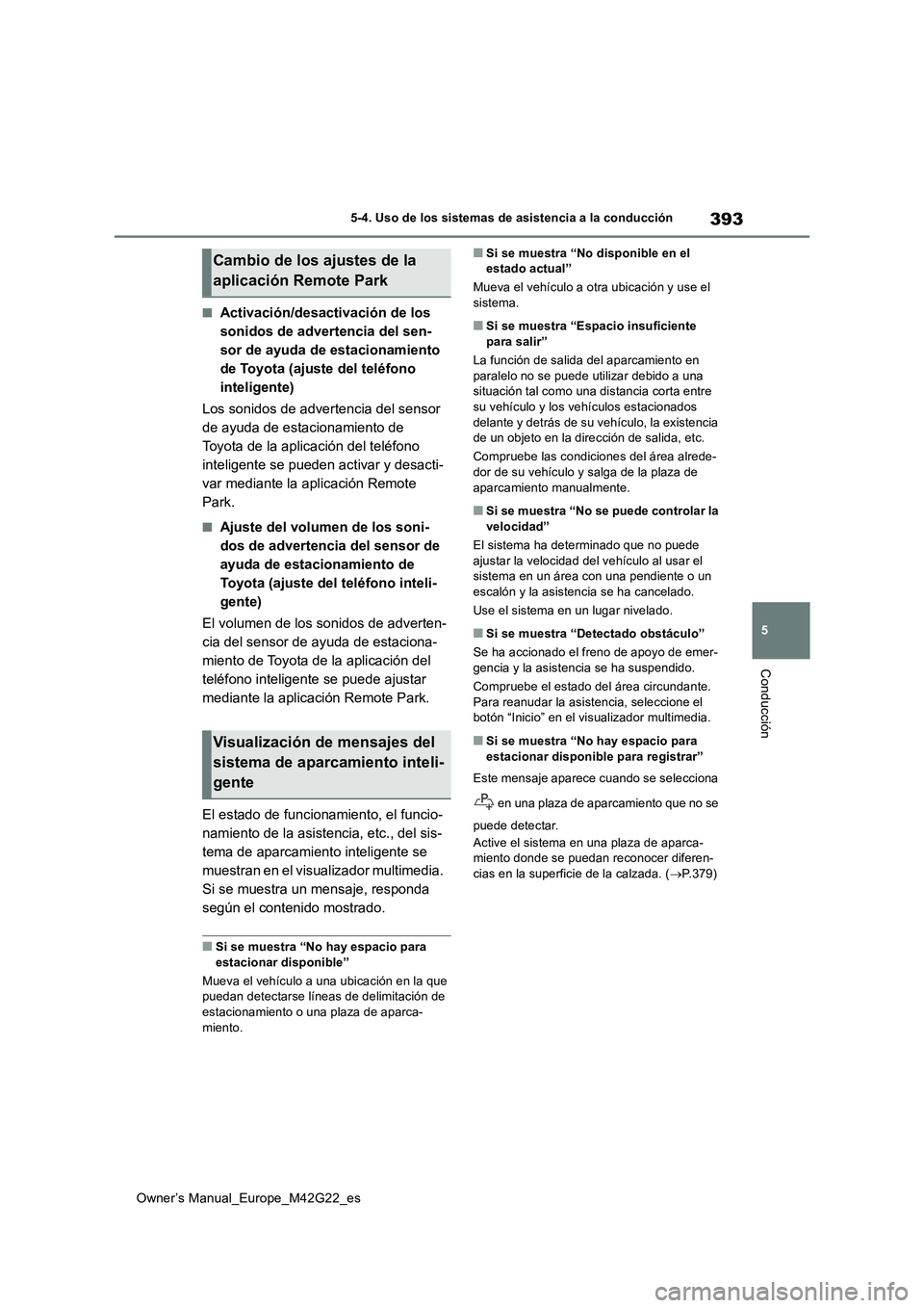 TOYOTA BZ4X 2023  Manual del propietario (in Spanish) 393
5
Owner’s Manual_Europe_M42G22_es
5-4. Uso de los sistemas de asistencia a la conducción
Conducción
■Activación/desactivación de los  
sonidos de advertencia del sen-
sor de ayuda de estac