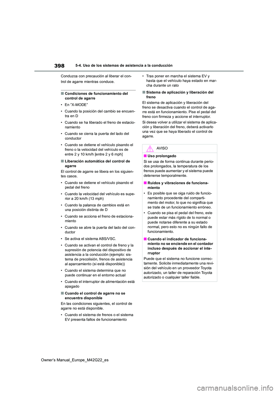 TOYOTA BZ4X 2023 Manual del propietario (in Spanish) 398
Owner’s Manual_Europe_M42G22_es
5-4. Uso de los sistemas de asistencia a la conducción
Conduzca con precaución al liberar el con-
trol de agarre mientras conduce.
■Condiciones de funcionam TOYOTA BZ4X 2023 Manual del propietario (in Spanish) 398
Owner’s Manual_Europe_M42G22_es
5-4. Uso de los sistemas de asistencia a la conducción
Conduzca con precaución al liberar el con-
trol de agarre mientras conduce.
■Condiciones de funcionam