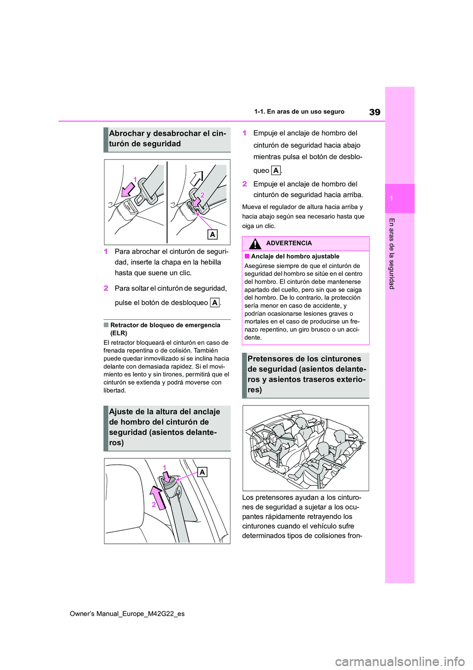 TOYOTA BZ4X 2023  Manual del propietario (in Spanish) 39
1
Owner’s Manual_Europe_M42G22_es
1-1. En aras de un uso seguro
En aras de la seguridad
1Para abrochar el cinturón de seguri- 
dad, inserte la chapa en la hebilla  
hasta que suene un clic. 
2 P