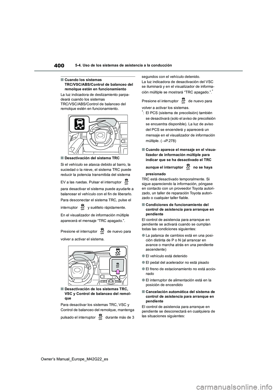 TOYOTA BZ4X 2023 Manual del propietario (in Spanish) 400
Owner’s Manual_Europe_M42G22_es
5-4. Uso de los sistemas de asistencia a la conducción
■Cuando los sistemas TRC/VSC/ABS/Control de balanceo del remolque están en funcionamiento
La luz indi TOYOTA BZ4X 2023 Manual del propietario (in Spanish) 400
Owner’s Manual_Europe_M42G22_es
5-4. Uso de los sistemas de asistencia a la conducción
■Cuando los sistemas TRC/VSC/ABS/Control de balanceo del remolque están en funcionamiento
La luz indi