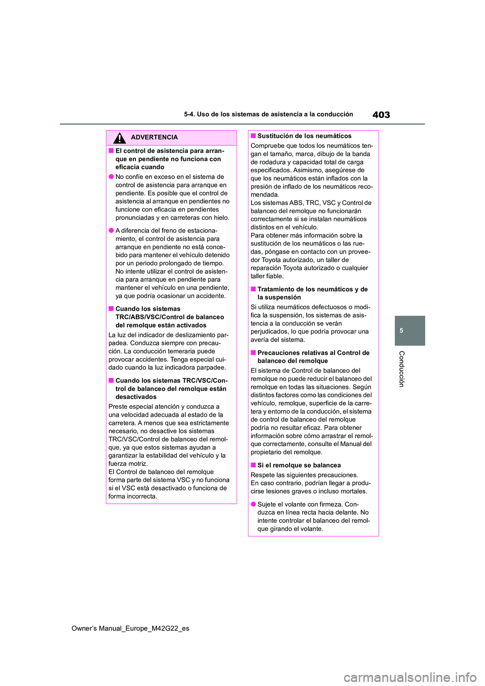 TOYOTA BZ4X 2023 Manual del propietario (in Spanish) 403
5
Owner’s Manual_Europe_M42G22_es
5-4. Uso de los sistemas de asistencia a la conducción
Conducción
ADVERTENCIA
■El control de asistencia para arran-
que en pendiente no funciona con efica TOYOTA BZ4X 2023 Manual del propietario (in Spanish) 403
5
Owner’s Manual_Europe_M42G22_es
5-4. Uso de los sistemas de asistencia a la conducción
Conducción
ADVERTENCIA
■El control de asistencia para arran-
que en pendiente no funciona con efica