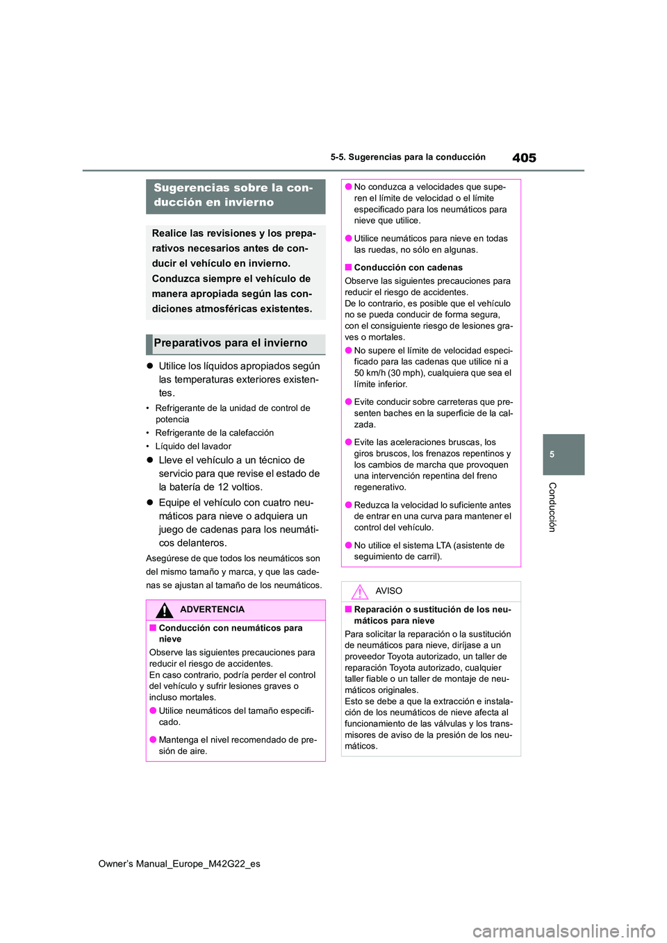 TOYOTA BZ4X 2023 Manual del propietario (in Spanish) 405
5
Owner’s Manual_Europe_M42G22_es
5-5. Sugerencias para la conducción
Conducción
5-5.Suge renc ia s p ara la cond ucción
Utilice los líquidos apropiados según
las temperaturas exterio TOYOTA BZ4X 2023 Manual del propietario (in Spanish) 405
5
Owner’s Manual_Europe_M42G22_es
5-5. Sugerencias para la conducción
Conducción
5-5.Suge renc ia s p ara la cond ucción
Utilice los líquidos apropiados según
las temperaturas exterio