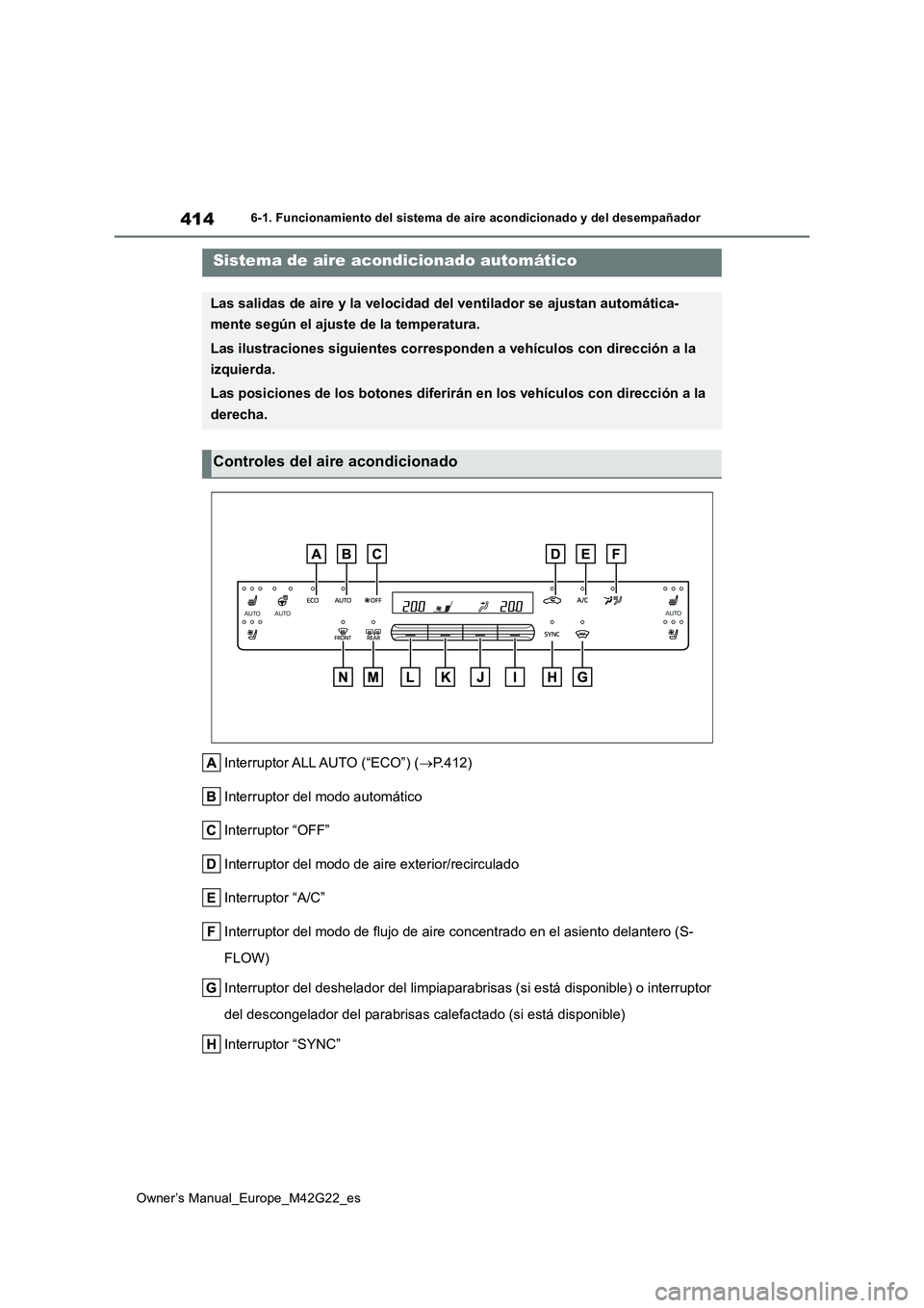 TOYOTA BZ4X 2023 Manual del propietario (in Spanish) 414
Owner’s Manual_Europe_M42G22_es
6-1. Funcionamiento del sistema de aire acondicionado y del desempañador
Interruptor ALL AUTO (“ECO”) (P.412)
Interruptor del modo automático
Interrupto TOYOTA BZ4X 2023 Manual del propietario (in Spanish) 414
Owner’s Manual_Europe_M42G22_es
6-1. Funcionamiento del sistema de aire acondicionado y del desempañador
Interruptor ALL AUTO (“ECO”) (P.412)
Interruptor del modo automático
Interrupto