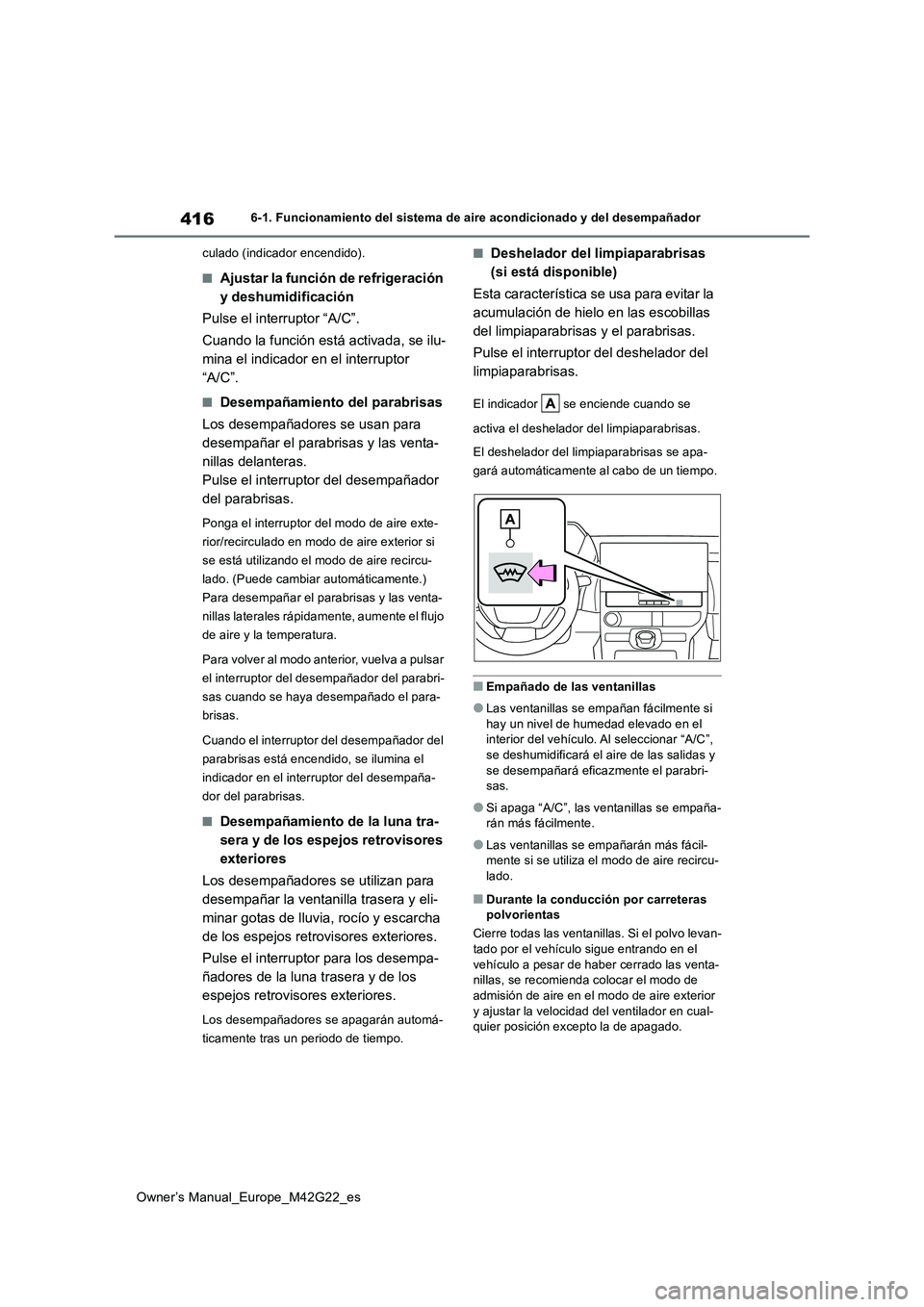 TOYOTA BZ4X 2023 Manual del propietario (in Spanish) 416
Owner’s Manual_Europe_M42G22_es
6-1. Funcionamiento del sistema de aire acondicionado y del desempañador
culado (indicador encendido).
■Ajustar la función de refrigeración
y deshumidific TOYOTA BZ4X 2023 Manual del propietario (in Spanish) 416
Owner’s Manual_Europe_M42G22_es
6-1. Funcionamiento del sistema de aire acondicionado y del desempañador
culado (indicador encendido).
■Ajustar la función de refrigeración
y deshumidific