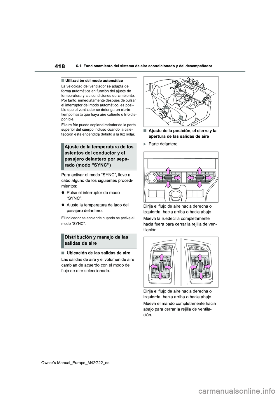 TOYOTA BZ4X 2023 Manual del propietario (in Spanish) 418
Owner’s Manual_Europe_M42G22_es
6-1. Funcionamiento del sistema de aire acondicionado y del desempañador
■Utilización del modo automático
La velocidad del ventilador se adapta de forma au TOYOTA BZ4X 2023 Manual del propietario (in Spanish) 418
Owner’s Manual_Europe_M42G22_es
6-1. Funcionamiento del sistema de aire acondicionado y del desempañador
■Utilización del modo automático
La velocidad del ventilador se adapta de forma au