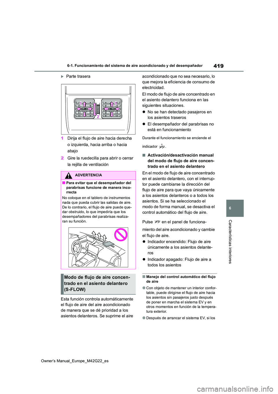 TOYOTA BZ4X 2023  Manual del propietario (in Spanish) 419
6
Owner’s Manual_Europe_M42G22_es
6-1. Funcionamiento del sistema de aire acondicionado y del desempañador
Características interiores
Parte trasera 
1 Dirija el flujo de aire hacia derecha 