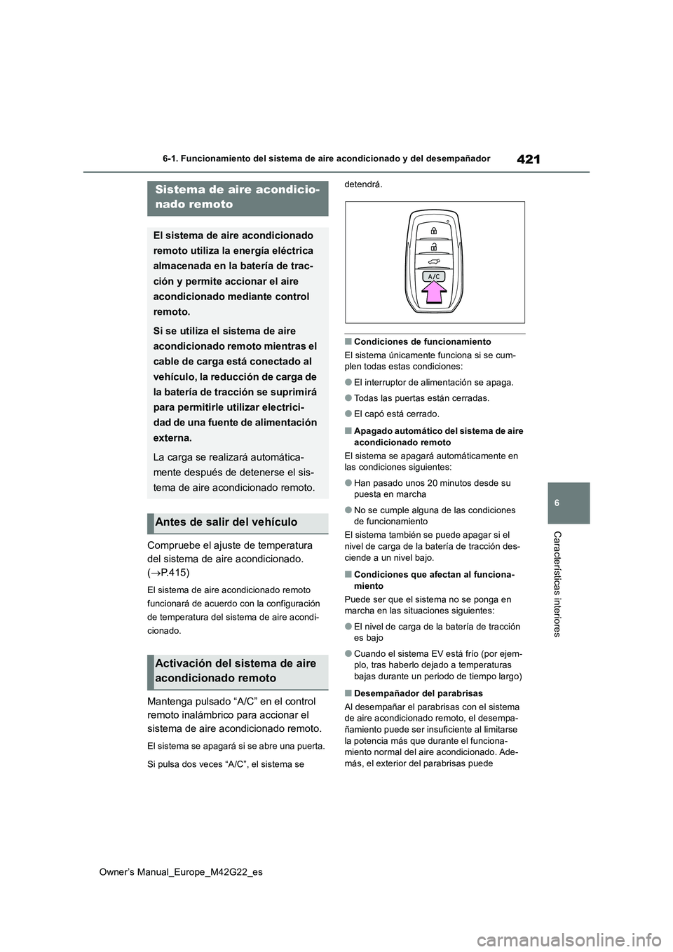 TOYOTA BZ4X 2023  Manual del propietario (in Spanish) 421
6
Owner’s Manual_Europe_M42G22_es
6-1. Funcionamiento del sistema de aire acondicionado y del desempañador
Características interiores
Compruebe el ajuste de temperatura  
del sistema de aire a