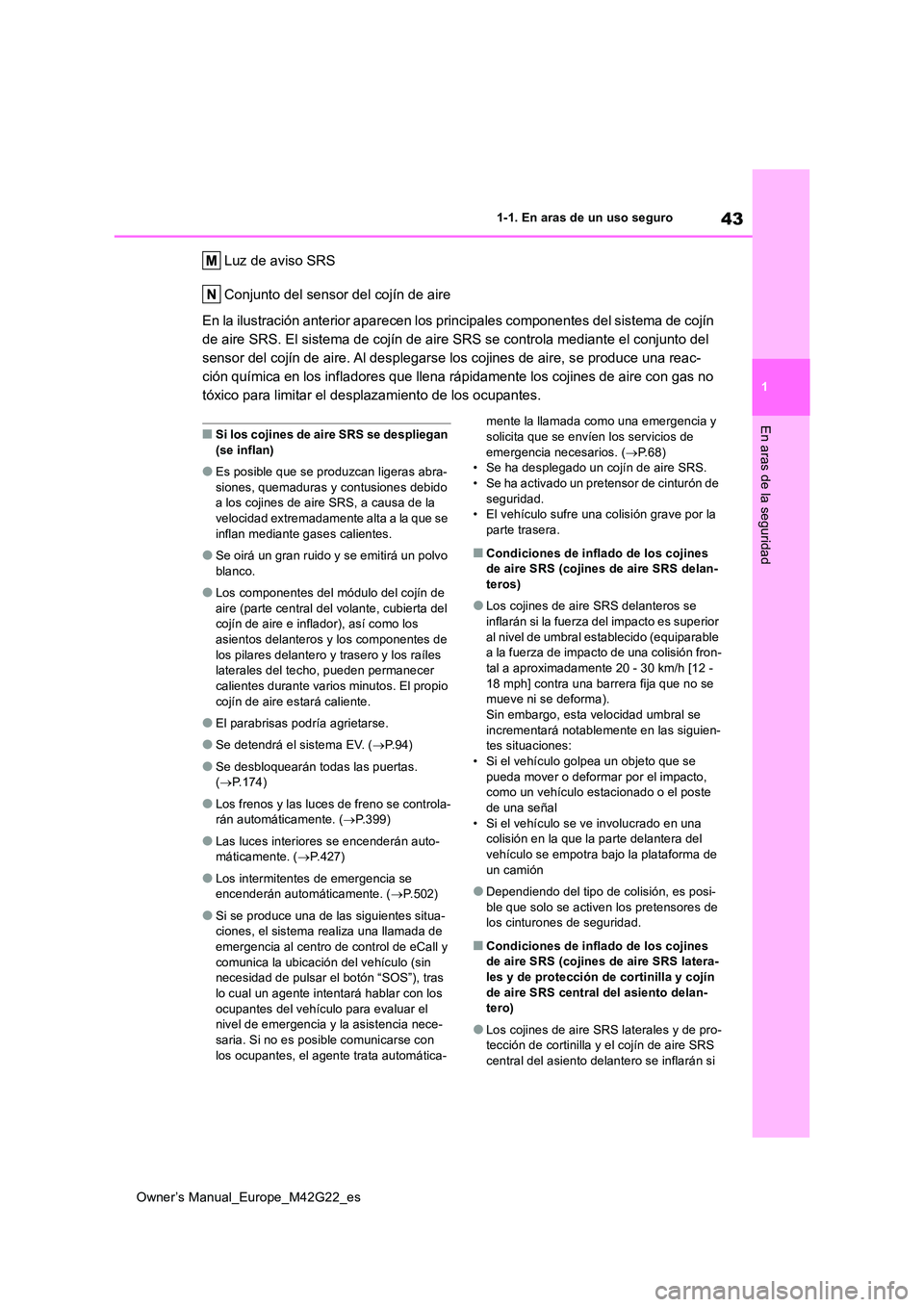 TOYOTA BZ4X 2023 Manual del propietario (in Spanish) 43
1
Owner’s Manual_Europe_M42G22_es
1-1. En aras de un uso seguro
En aras de la seguridad
Luz de aviso SRS
Conjunto del sensor del cojín de aire
En la ilustración anterior aparecen los principa TOYOTA BZ4X 2023 Manual del propietario (in Spanish) 43
1
Owner’s Manual_Europe_M42G22_es
1-1. En aras de un uso seguro
En aras de la seguridad
Luz de aviso SRS
Conjunto del sensor del cojín de aire
En la ilustración anterior aparecen los principa