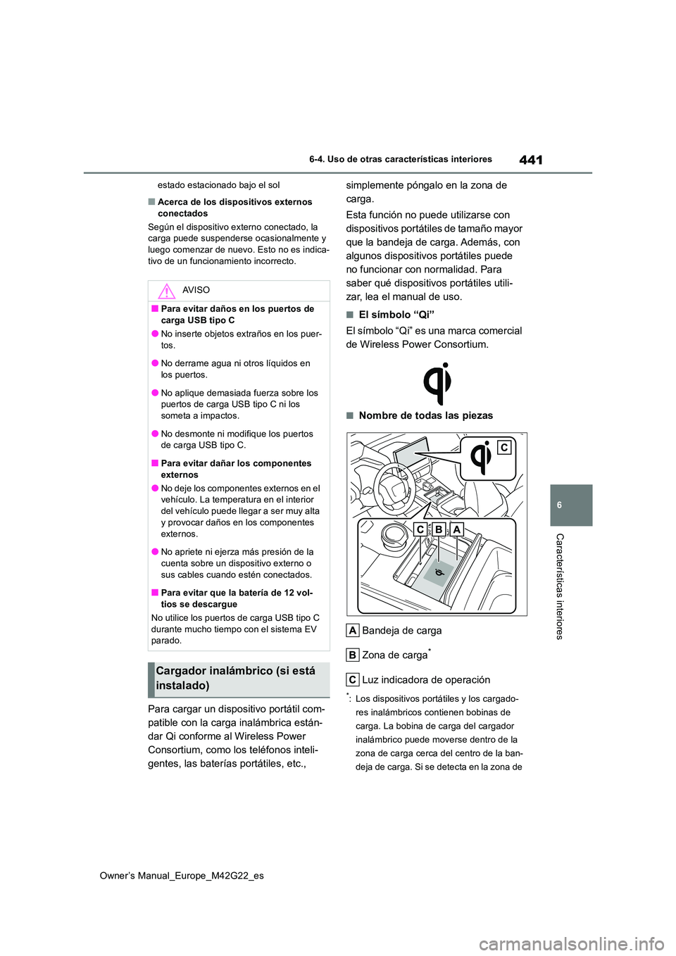 TOYOTA BZ4X 2023  Manual del propietario (in Spanish) 441
6
Owner’s Manual_Europe_M42G22_es
6-4. Uso de otras características interiores
Características interiores
estado estacionado bajo el sol
■Acerca de los dispositivos externos  conectados 
Seg
