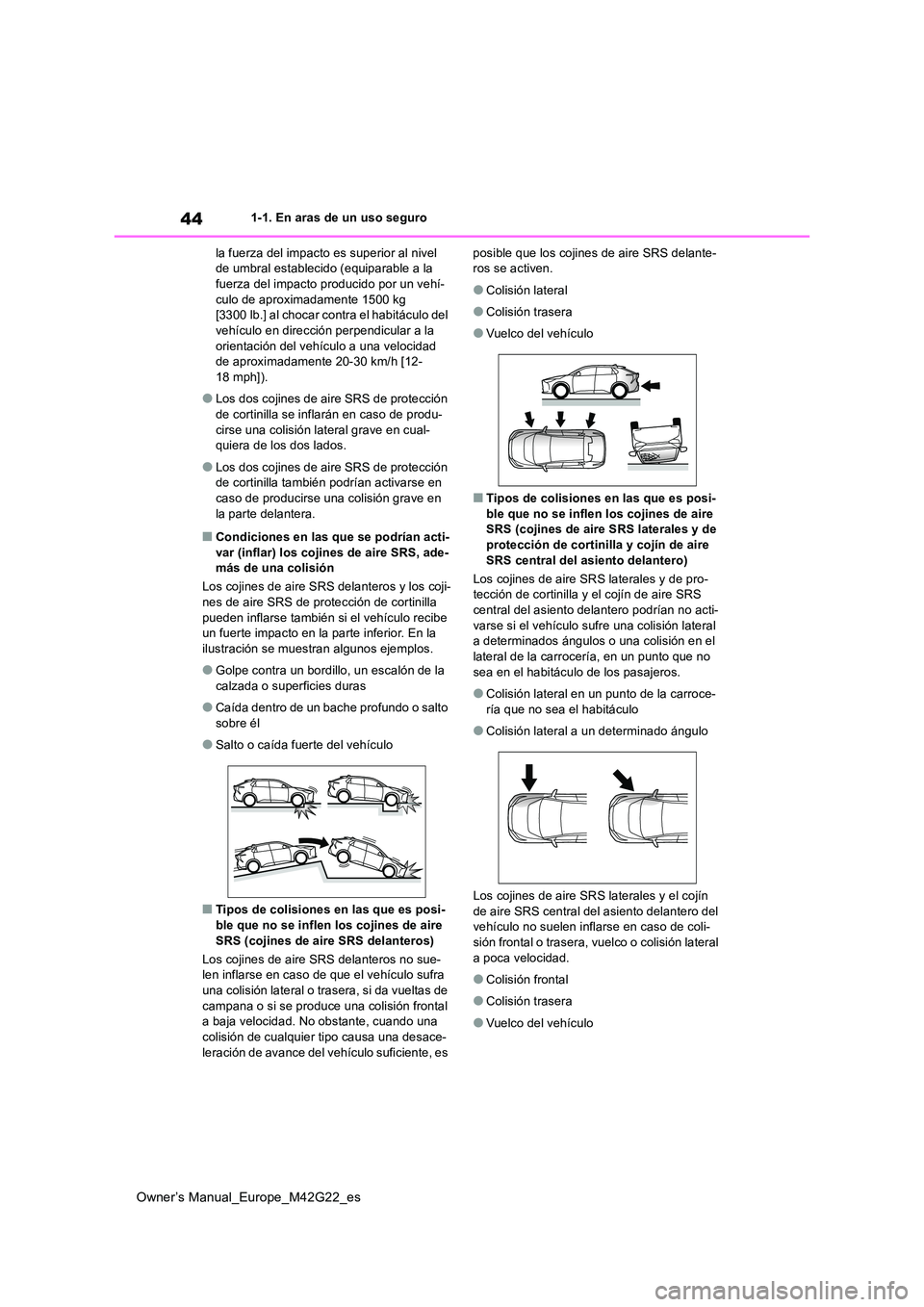 TOYOTA BZ4X 2023  Manual del propietario (in Spanish) 44
Owner’s Manual_Europe_M42G22_es
1-1. En aras de un uso seguro 
la fuerza del impacto es superior al nivel  de umbral establecido (equiparable a la fuerza del impacto producido por un vehí- 
culo