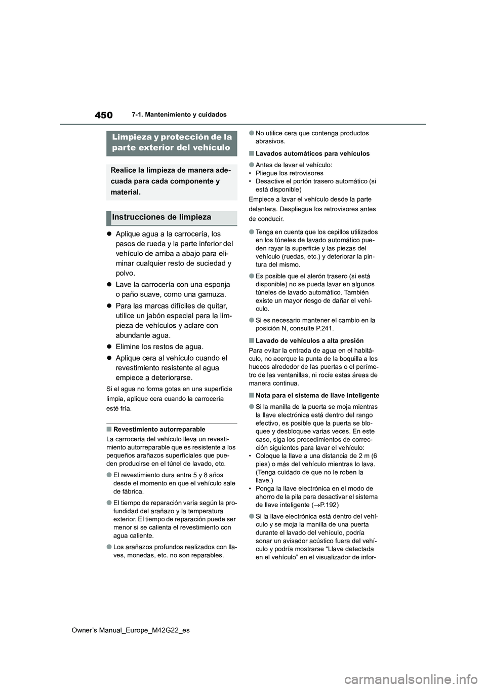 TOYOTA BZ4X 2023  Manual del propietario (in Spanish) 450
Owner’s Manual_Europe_M42G22_es
7-1. Mantenimiento y cuidados
7-1.Mantenimien to y cuidad os
Aplique agua a la carrocería, los  
pasos de rueda y la parte inferior del 
vehículo de arriba a