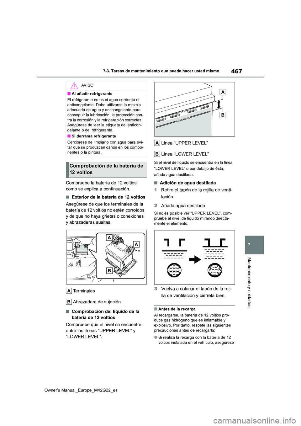 TOYOTA BZ4X 2023  Manual del propietario (in Spanish) 467
7
Owner’s Manual_Europe_M42G22_es
7-3. Tareas de mantenimiento que puede hacer usted mismo
Mantenimiento y cuidados
Compruebe la batería de 12 voltios  
como se explica a continuación.
■Exte