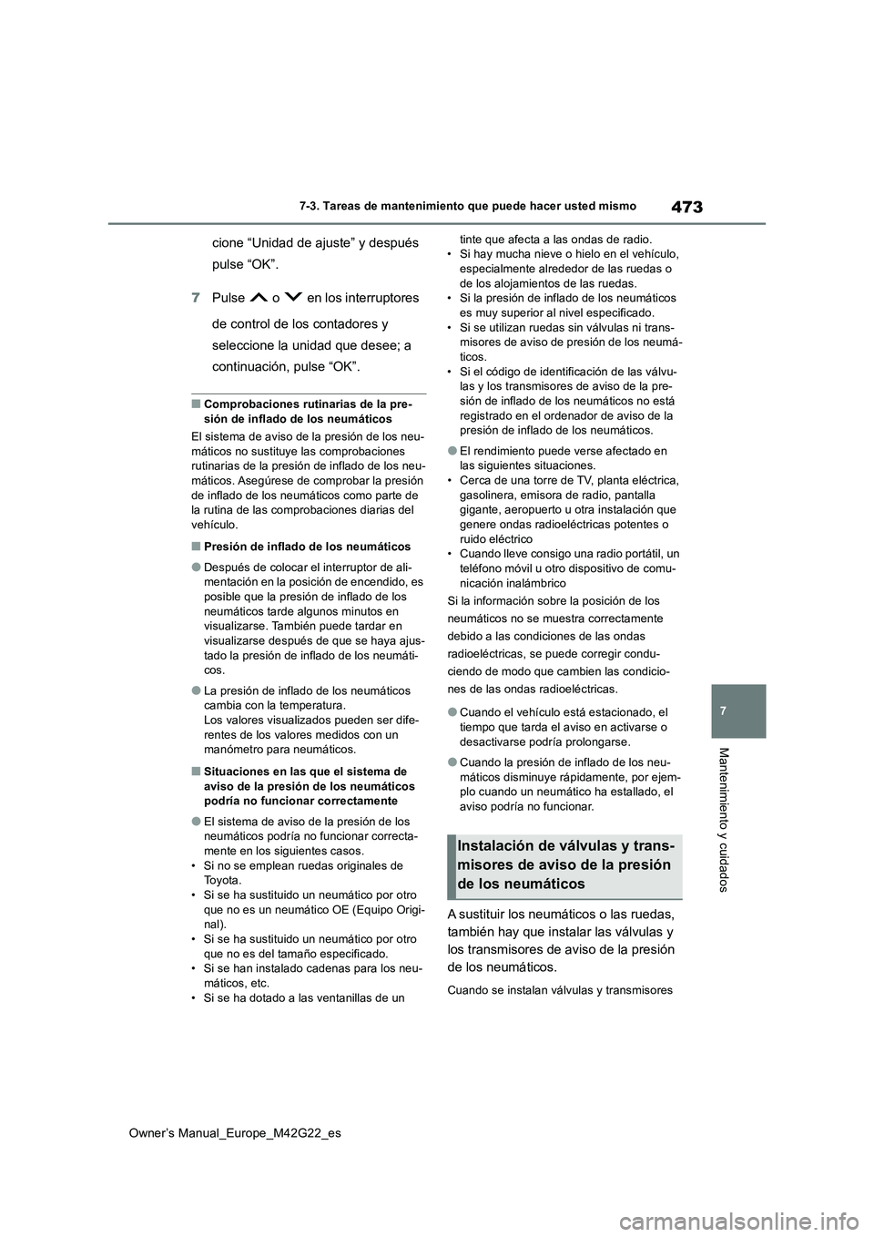 TOYOTA BZ4X 2023 Manual del propietario (in Spanish) 473
7
Owner’s Manual_Europe_M42G22_es
7-3. Tareas de mantenimiento que puede hacer usted mismo
Mantenimiento y cuidados
cione “Unidad de ajuste” y después
pulse “OK”.
7 Pulse o en lo TOYOTA BZ4X 2023 Manual del propietario (in Spanish) 473
7
Owner’s Manual_Europe_M42G22_es
7-3. Tareas de mantenimiento que puede hacer usted mismo
Mantenimiento y cuidados
cione “Unidad de ajuste” y después
pulse “OK”.
7 Pulse o en lo