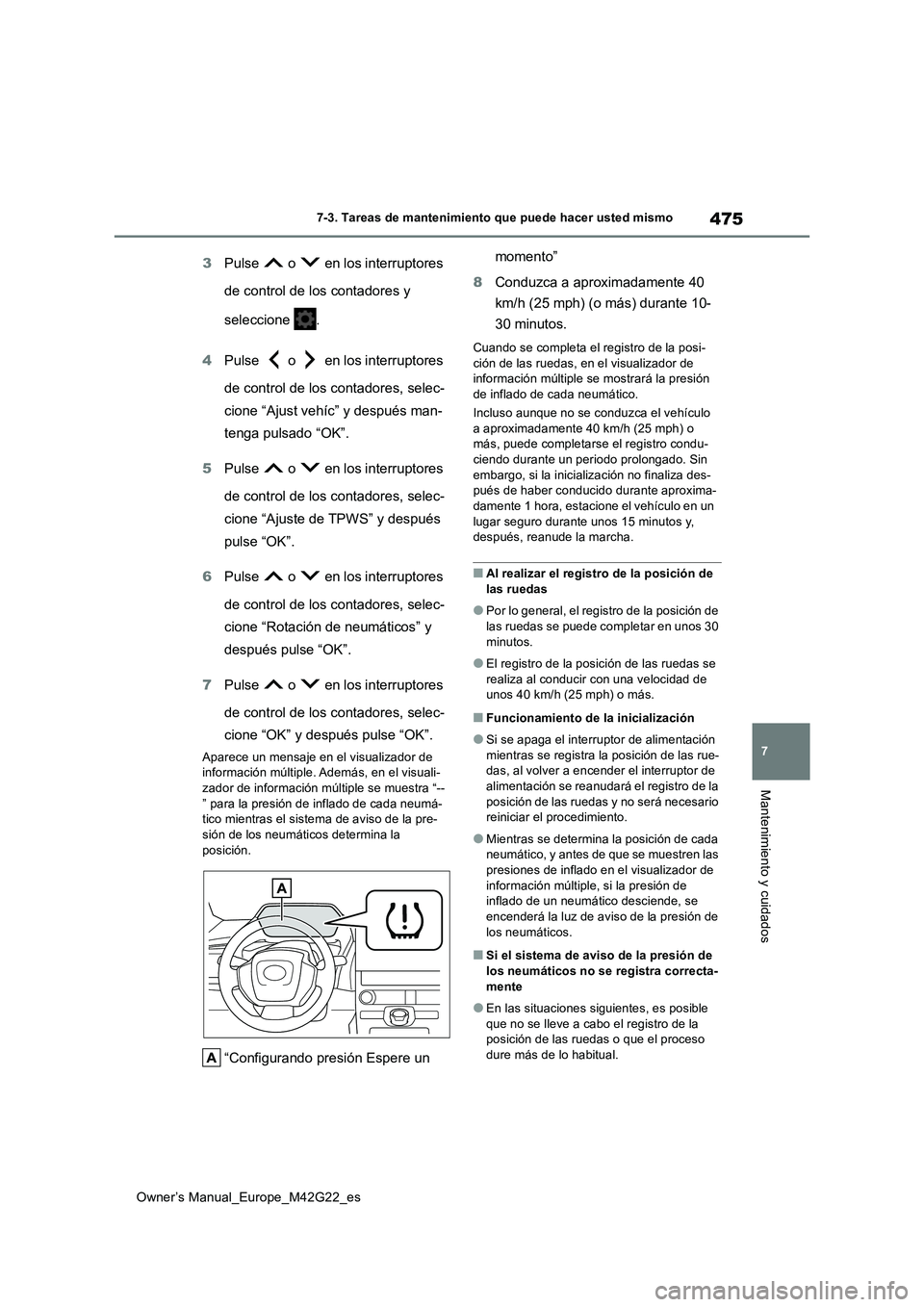 TOYOTA BZ4X 2023 Manual del propietario (in Spanish) 475
7
Owner’s Manual_Europe_M42G22_es
7-3. Tareas de mantenimiento que puede hacer usted mismo
Mantenimiento y cuidados
3Pulse o en los interruptores
de control de los contadores y
seleccion TOYOTA BZ4X 2023 Manual del propietario (in Spanish) 475
7
Owner’s Manual_Europe_M42G22_es
7-3. Tareas de mantenimiento que puede hacer usted mismo
Mantenimiento y cuidados
3Pulse o en los interruptores
de control de los contadores y
seleccion