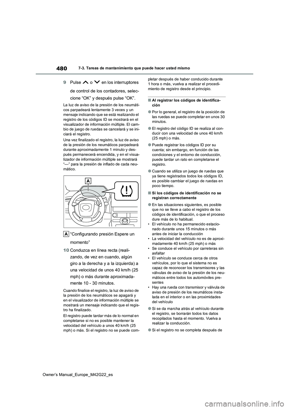 TOYOTA BZ4X 2023 Manual del propietario (in Spanish) 480
Owner’s Manual_Europe_M42G22_es
7-3. Tareas de mantenimiento que puede hacer usted mismo
9Pulse o en los interruptores
de control de los contadores, selec-
cione “OK” y después pulse TOYOTA BZ4X 2023 Manual del propietario (in Spanish) 480
Owner’s Manual_Europe_M42G22_es
7-3. Tareas de mantenimiento que puede hacer usted mismo
9Pulse o en los interruptores
de control de los contadores, selec-
cione “OK” y después pulse