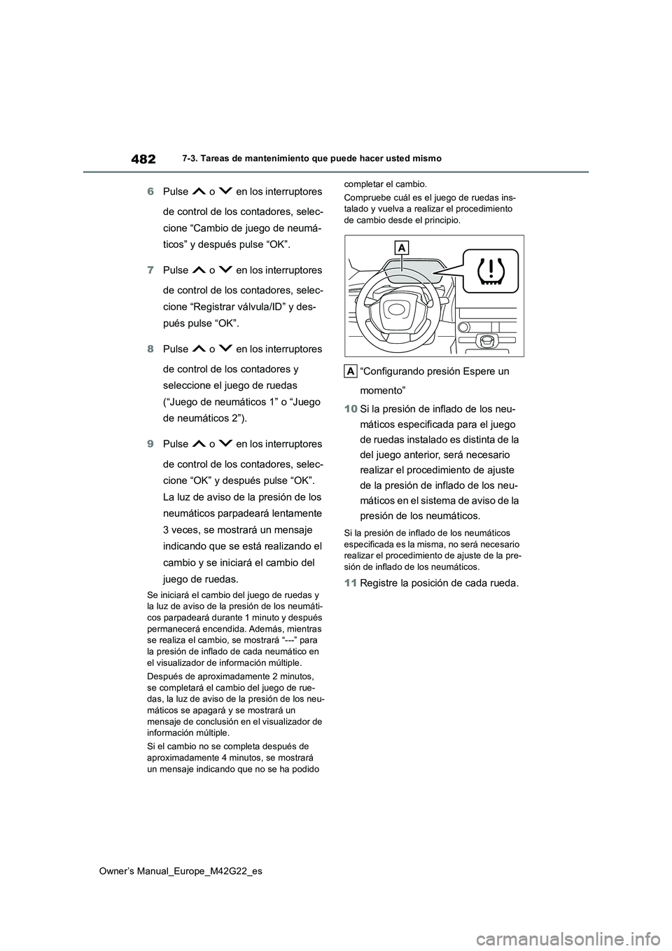 TOYOTA BZ4X 2023 Manual del propietario (in Spanish) 482
Owner’s Manual_Europe_M42G22_es
7-3. Tareas de mantenimiento que puede hacer usted mismo
6Pulse o en los interruptores
de control de los contadores, selec-
cione “Cambio de juego de neu TOYOTA BZ4X 2023 Manual del propietario (in Spanish) 482
Owner’s Manual_Europe_M42G22_es
7-3. Tareas de mantenimiento que puede hacer usted mismo
6Pulse o en los interruptores
de control de los contadores, selec-
cione “Cambio de juego de neu