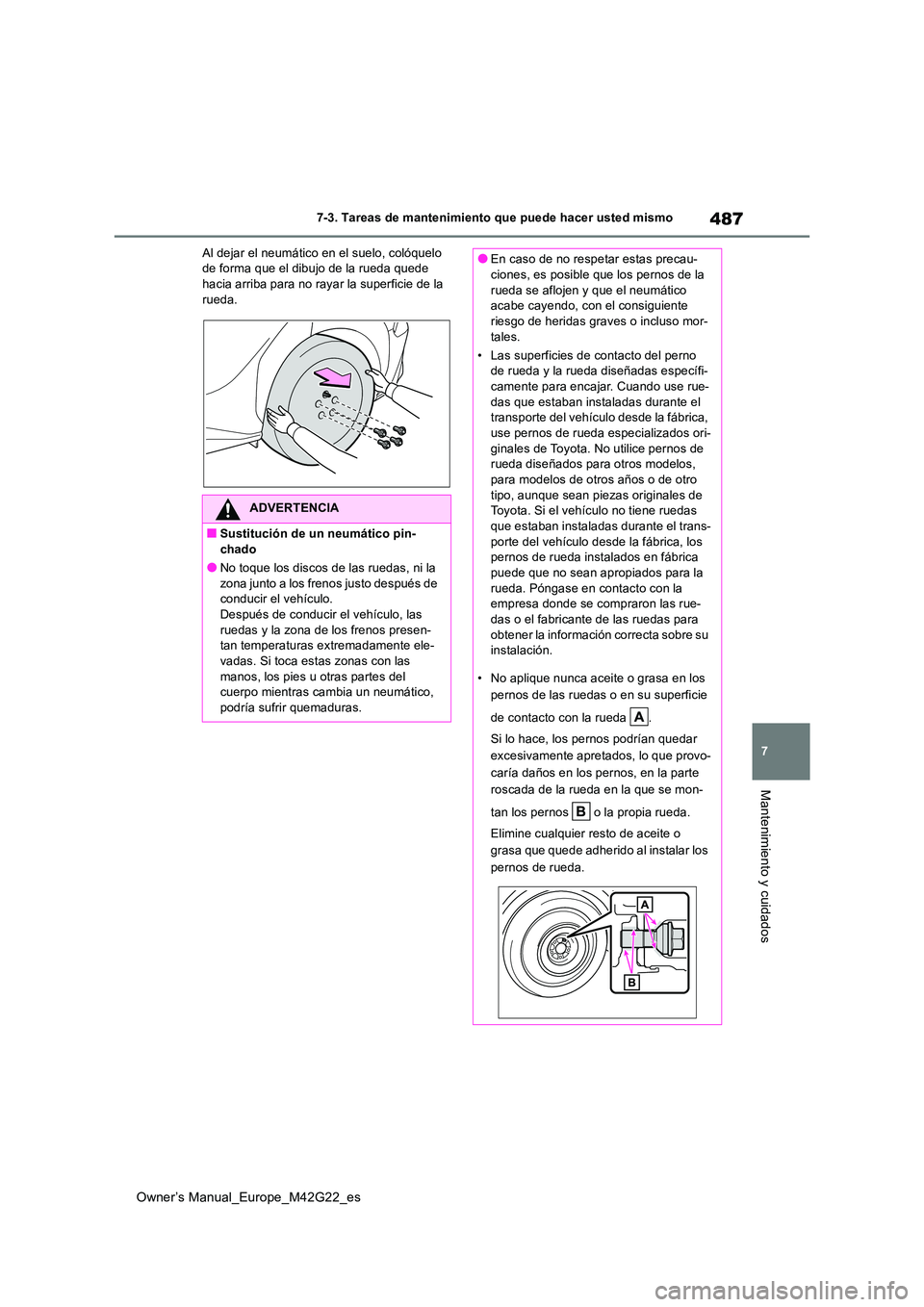TOYOTA BZ4X 2023 Manual del propietario (in Spanish) 487
7
Owner’s Manual_Europe_M42G22_es
7-3. Tareas de mantenimiento que puede hacer usted mismo
Mantenimiento y cuidados
Al dejar el neumático en el suelo, colóquelo de forma que el dibujo de la r TOYOTA BZ4X 2023 Manual del propietario (in Spanish) 487
7
Owner’s Manual_Europe_M42G22_es
7-3. Tareas de mantenimiento que puede hacer usted mismo
Mantenimiento y cuidados
Al dejar el neumático en el suelo, colóquelo de forma que el dibujo de la r