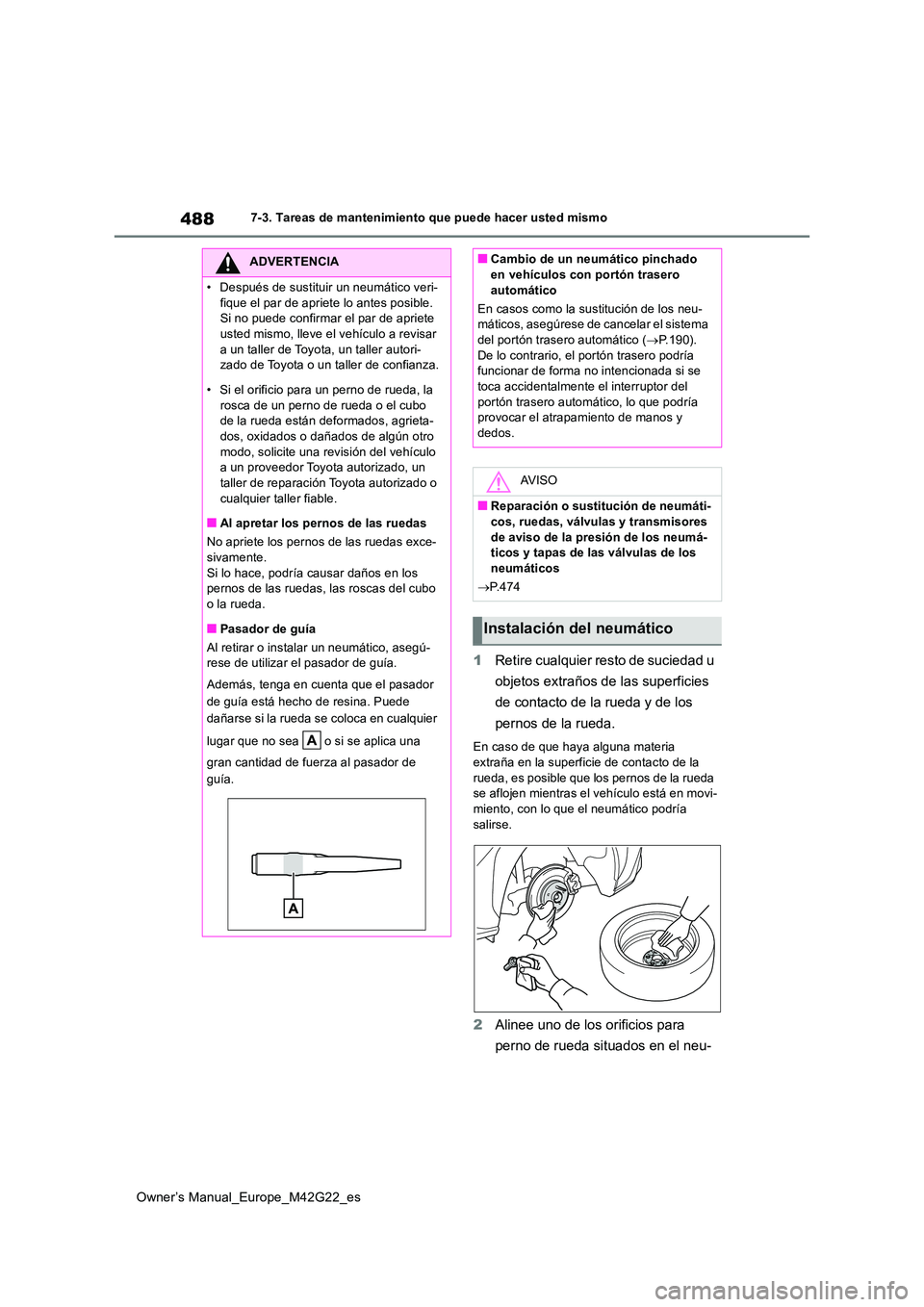TOYOTA BZ4X 2023 Manual del propietario (in Spanish) 488
Owner’s Manual_Europe_M42G22_es
7-3. Tareas de mantenimiento que puede hacer usted mismo
1Retire cualquier resto de suciedad u
objetos extraños de las superficies
de contacto de la rueda y TOYOTA BZ4X 2023 Manual del propietario (in Spanish) 488
Owner’s Manual_Europe_M42G22_es
7-3. Tareas de mantenimiento que puede hacer usted mismo
1Retire cualquier resto de suciedad u
objetos extraños de las superficies
de contacto de la rueda y