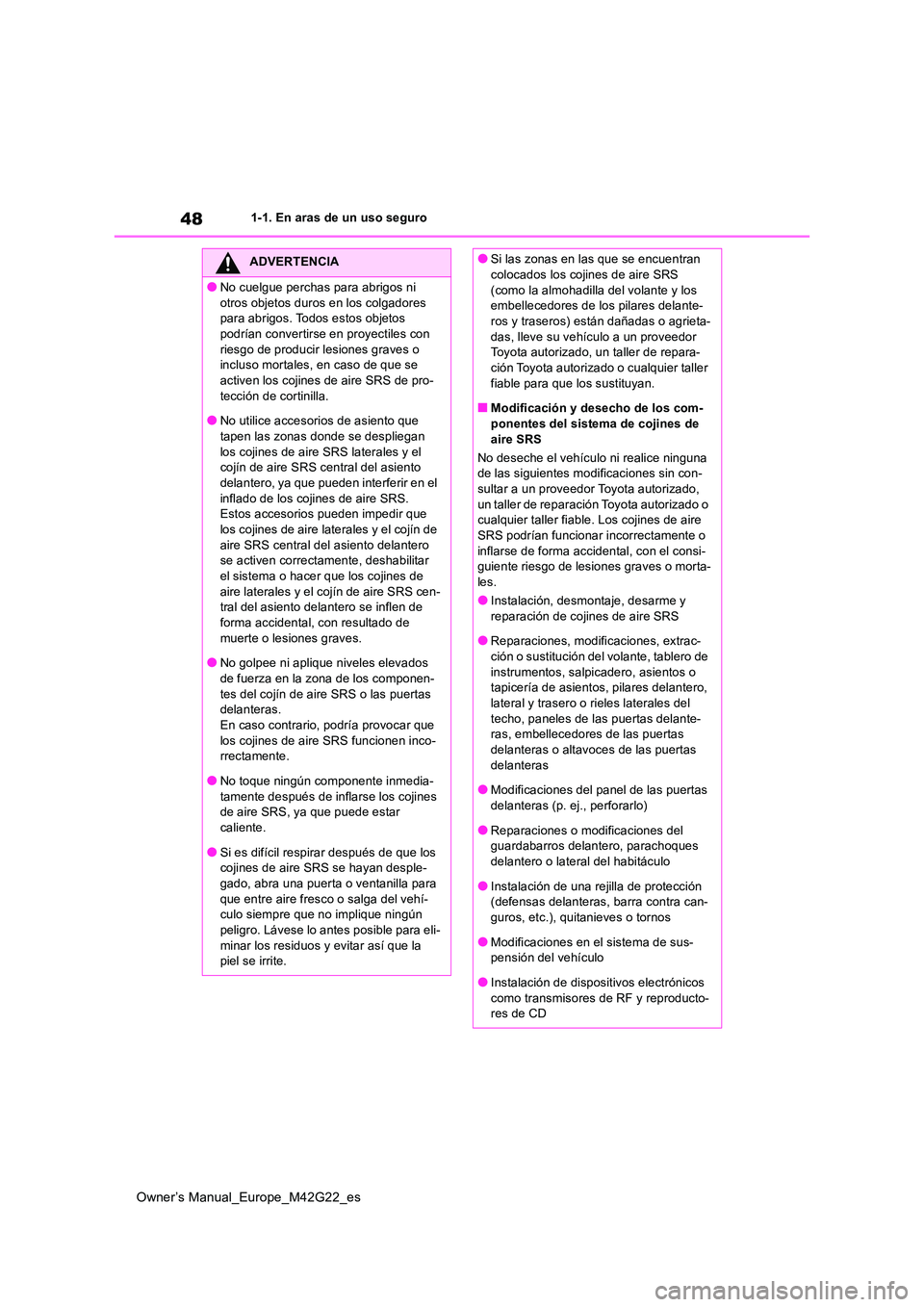 TOYOTA BZ4X 2023  Manual del propietario (in Spanish) 48
Owner’s Manual_Europe_M42G22_es
1-1. En aras de un uso seguro
ADVERTENCIA
●No cuelgue perchas para abrigos ni  
otros objetos duros en los colgadores  para abrigos. Todos estos objetos podrían