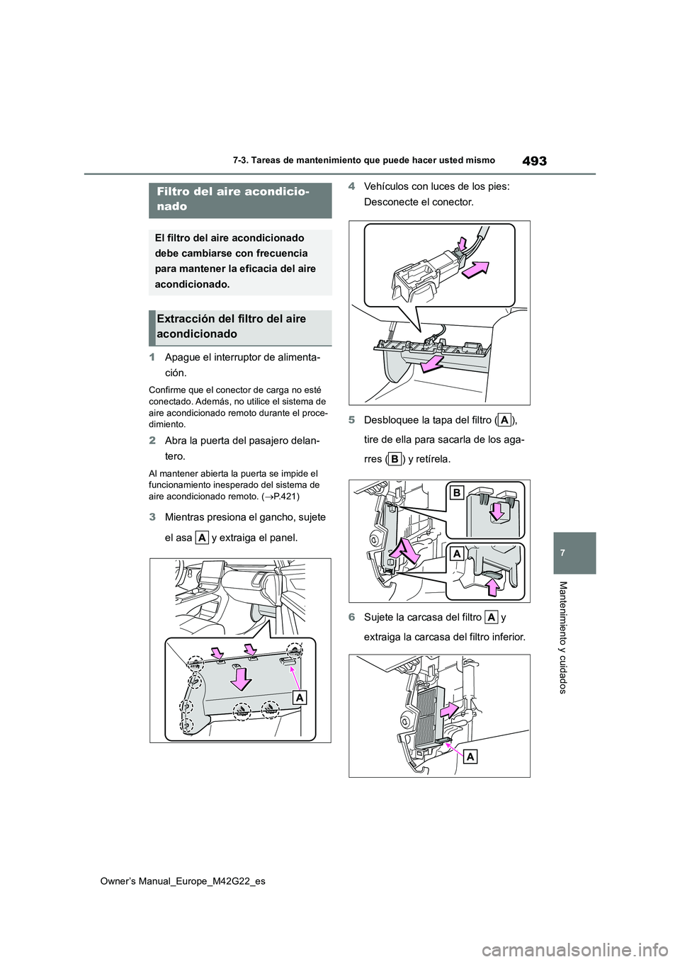 TOYOTA BZ4X 2023 Manual del propietario (in Spanish) 493
7
Owner’s Manual_Europe_M42G22_es
7-3. Tareas de mantenimiento que puede hacer usted mismo
Mantenimiento y cuidados
1Apague el interruptor de alimenta-
ción.
Confirme que el conector de carga TOYOTA BZ4X 2023 Manual del propietario (in Spanish) 493
7
Owner’s Manual_Europe_M42G22_es
7-3. Tareas de mantenimiento que puede hacer usted mismo
Mantenimiento y cuidados
1Apague el interruptor de alimenta-
ción.
Confirme que el conector de carga