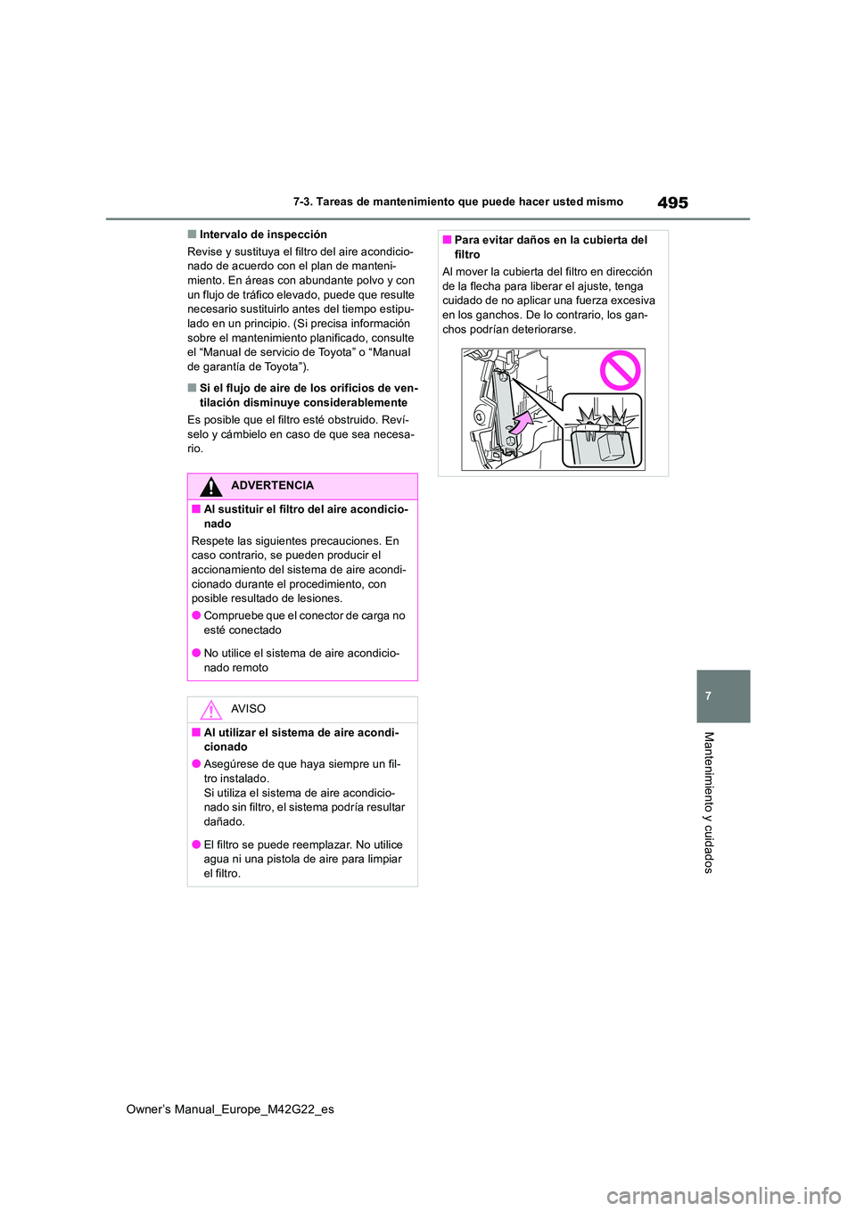 TOYOTA BZ4X 2023 Manual del propietario (in Spanish) 495
7
Owner’s Manual_Europe_M42G22_es
7-3. Tareas de mantenimiento que puede hacer usted mismo
Mantenimiento y cuidados
■Intervalo de inspección
Revise y sustituya el filtro del aire acondicio- TOYOTA BZ4X 2023 Manual del propietario (in Spanish) 495
7
Owner’s Manual_Europe_M42G22_es
7-3. Tareas de mantenimiento que puede hacer usted mismo
Mantenimiento y cuidados
■Intervalo de inspección
Revise y sustituya el filtro del aire acondicio-