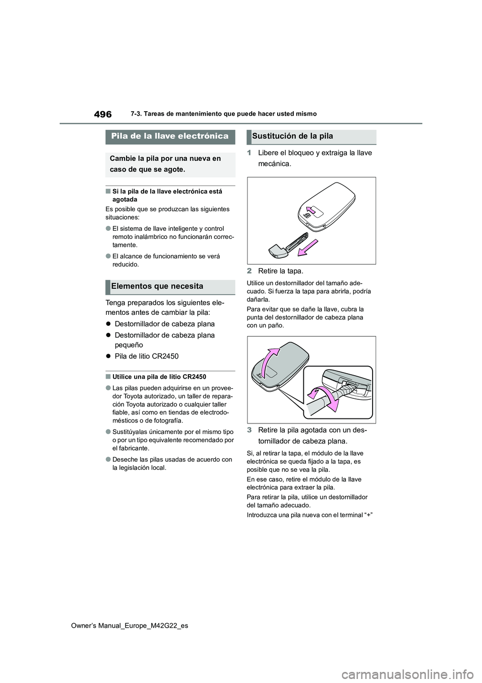 TOYOTA BZ4X 2023 Manual del propietario (in Spanish) 496
Owner’s Manual_Europe_M42G22_es
7-3. Tareas de mantenimiento que puede hacer usted mismo
■Si la pila de la llave electrónica está agotada
Es posible que se produzcan las siguientes
situa TOYOTA BZ4X 2023 Manual del propietario (in Spanish) 496
Owner’s Manual_Europe_M42G22_es
7-3. Tareas de mantenimiento que puede hacer usted mismo
■Si la pila de la llave electrónica está agotada
Es posible que se produzcan las siguientes
situa
